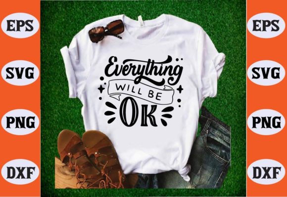Everything Will Be Ok SVG: Graphics & T-Shirt Designs