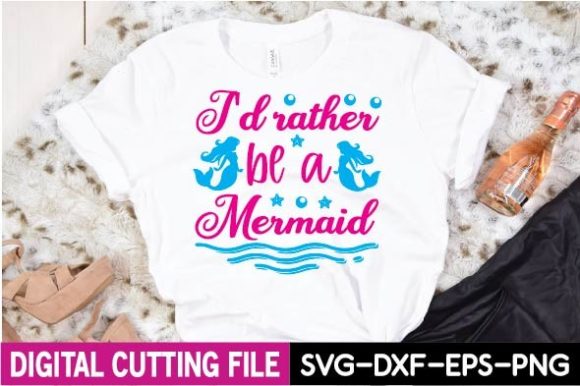 I d Rather Be a Mermaid Svg: Graphics & T-Shirt Designs