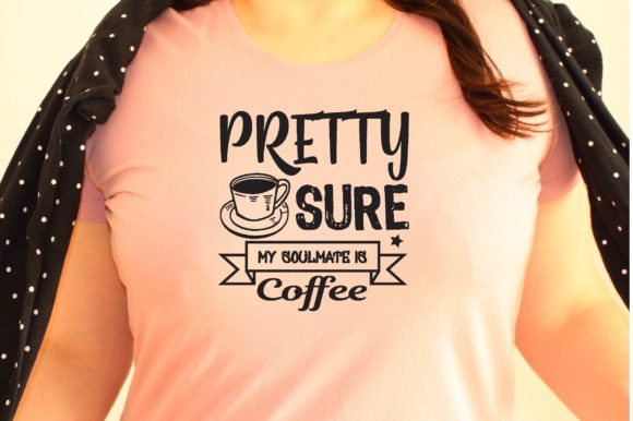 Pretty Sure My Soulmate is Coffee SVG Graphics