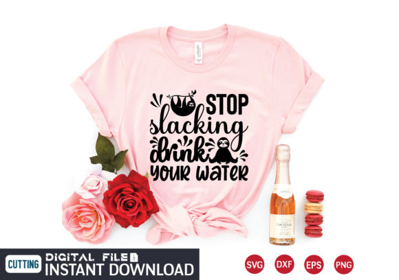 Stop Slacking Drink Your Water Svg: Graphics & T-Shirt Designs