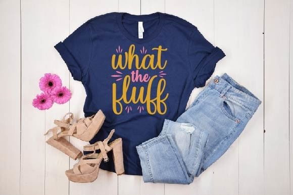 What the Fluff Svg: Graphics for T-Shirt Designs