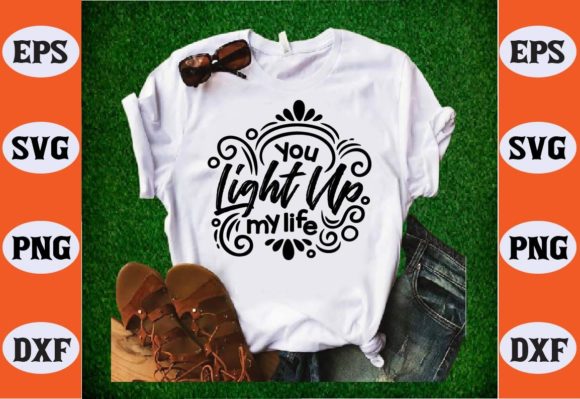 You Light Up My Life SVG: Graphics for T-Shirt Designs