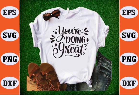 You Re Doing Great Svg: Graphics & T-Shirt Designs